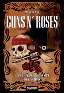 MetalWave Recensione Libro ::: Mick Wall - Guns N' Roses - Gli Ultimi Giganti del Rock