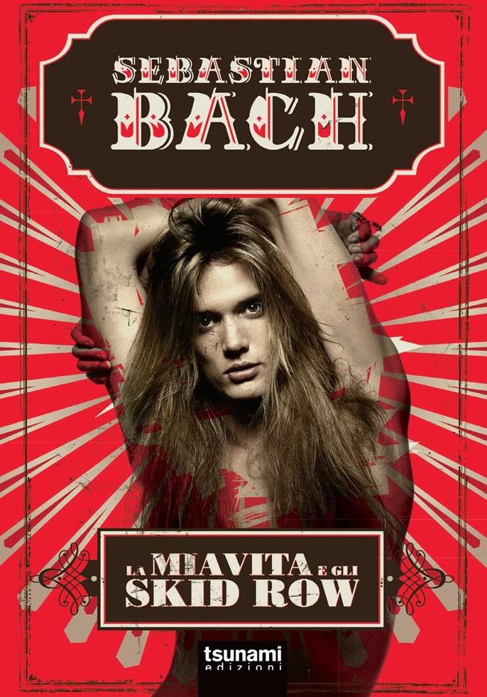 MetalWave Recensione Libro ::: Sebastian Bach - La Mia Vita e gli Skid Row
