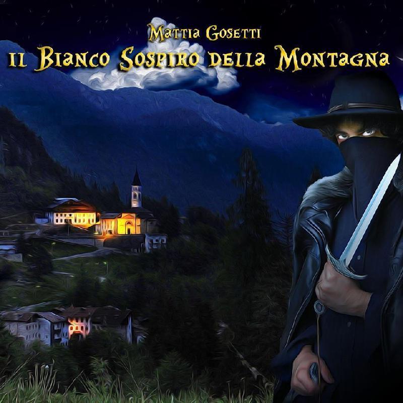 MATTIA GOSETTI: disponibile in prevendita l'Opera Rock "Il Bianco Sospiro Della Montagna"