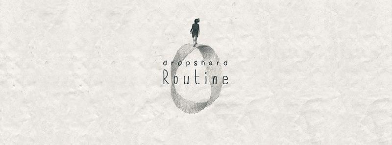 DROPSHARD: il nuovo singolo "Routine"