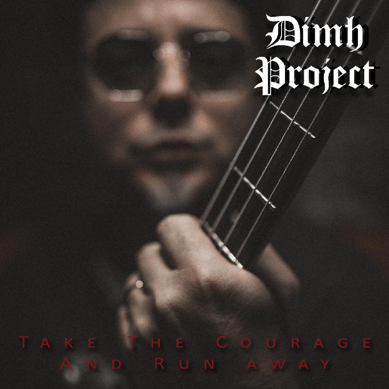 DIMH PROJECT: finalmente disponibile il nuovo singolo ''Take The Courage And Run Away''