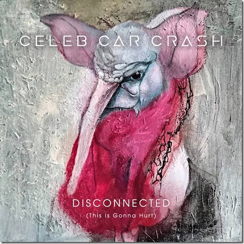 CELEB CAR CRASH: il nuovo singolo ''Disconnected (This Is Gonna Hurt)''