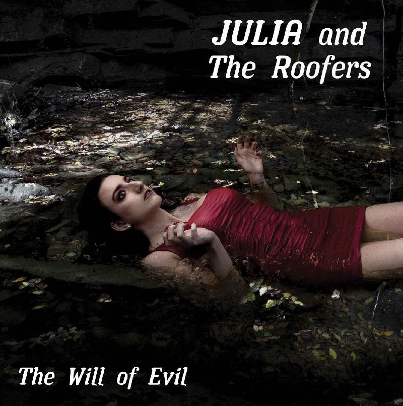 JULIA AND THE ROOFERS: fuori ''The Will Of Evil''