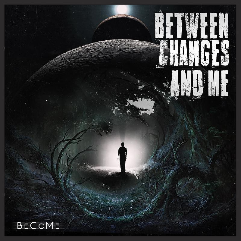 BETWEEN CHANGES AND ME: Il nuovo album "BeCoMe" disponibile ora