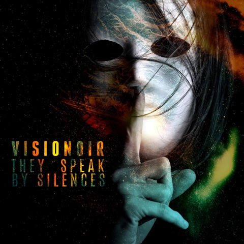 VISIONOIR: esce oggi il nuovo singolo e lyric video di ''They Speak By Silences''