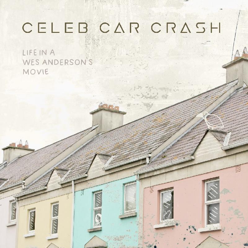 CELEB CAR CRASH: il nuovo singolo ''Life in a Wes Anderson’s Movie''
