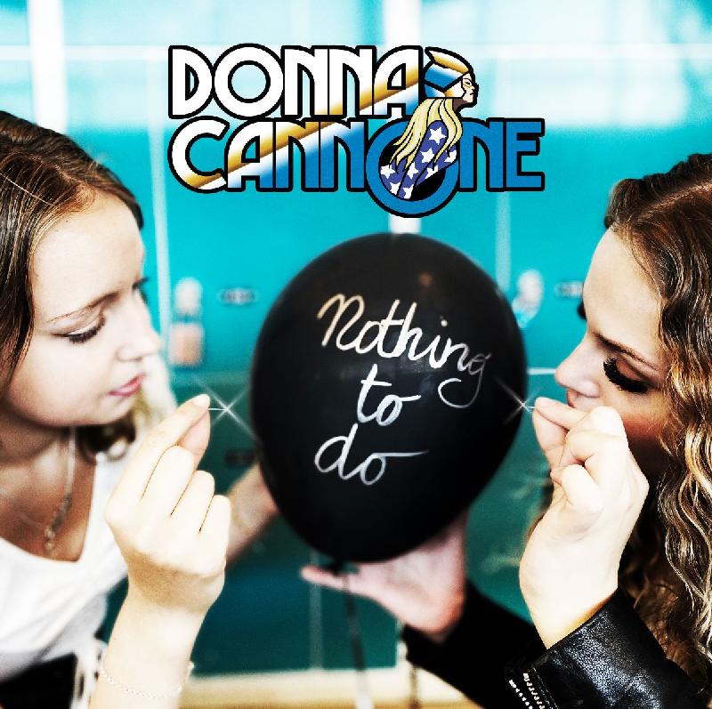 DONNA CANNONE: pubblicano il secondo singolo ''Nothing To Do''