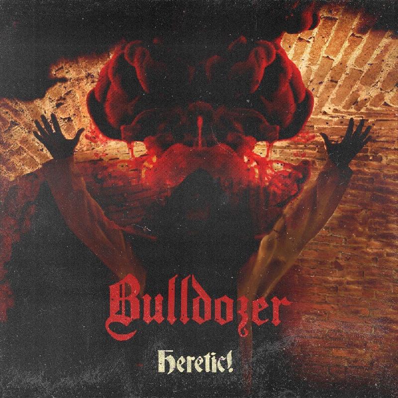 BULLDOZER: il nuovo singolo ''Heretic''