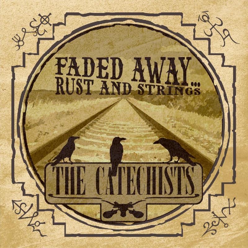 THE CATECHISTS: uscito il nuovo EP ''Faded Away… Rust And Strings''