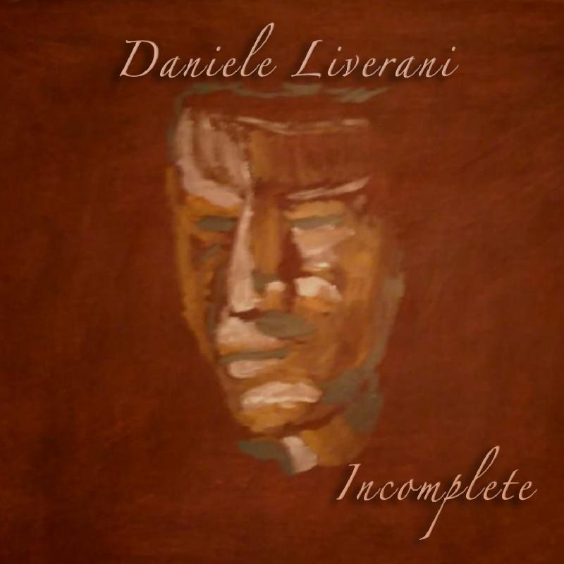 DANIELE LIVERANI: uscito il nuovo album ''Incomplete''