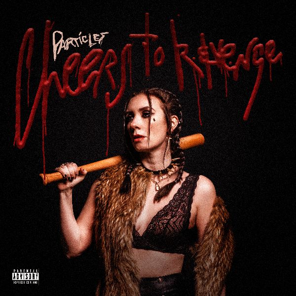 PARTICLES: in uscita il 13 gennaio il nuovo singolo ''Cheers To Revenge''
