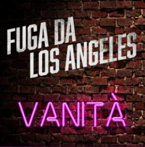 FUGA DA LOS ANGELES: l'album di debutto ''Vanità''