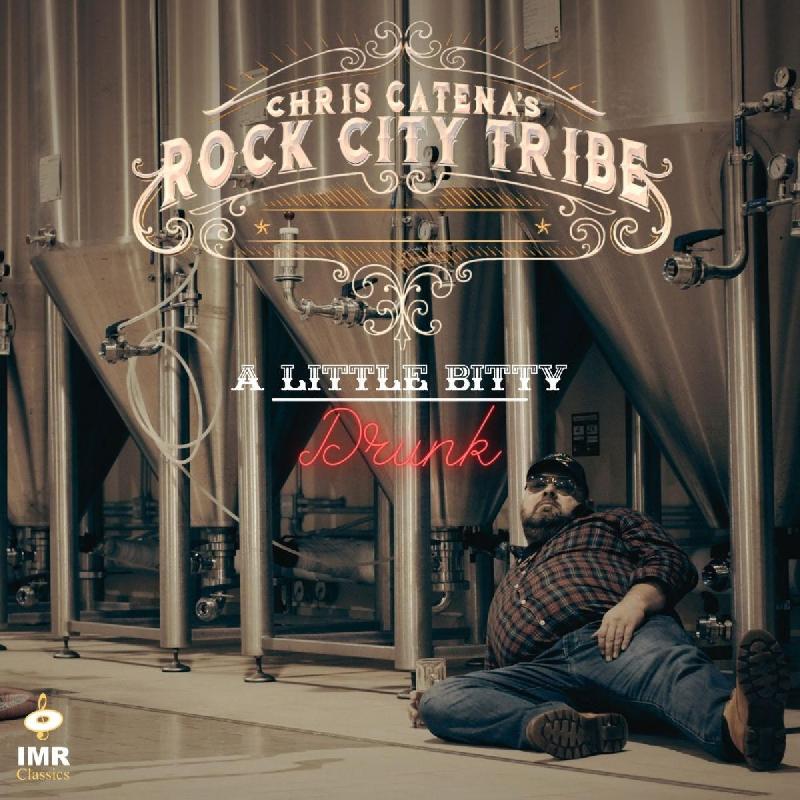 CHRIS CATENA'S ROCK CITY TRIBE: collabora con il grande Ron Nevison per il nuovo singolo ''A Little Bitty Drunk''