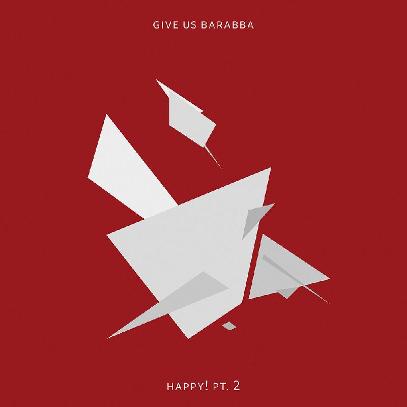 GIVE US BARABBA: in arrivo il singolo ''Happy! pt. 2''