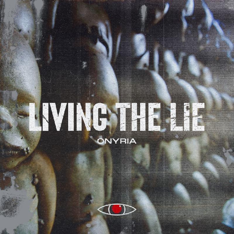 ONYRIA: il singolo ''Living The Lie'', in anticipo del nuovo album ''Feed The Monster'' in uscita il prossimo 6 maggio