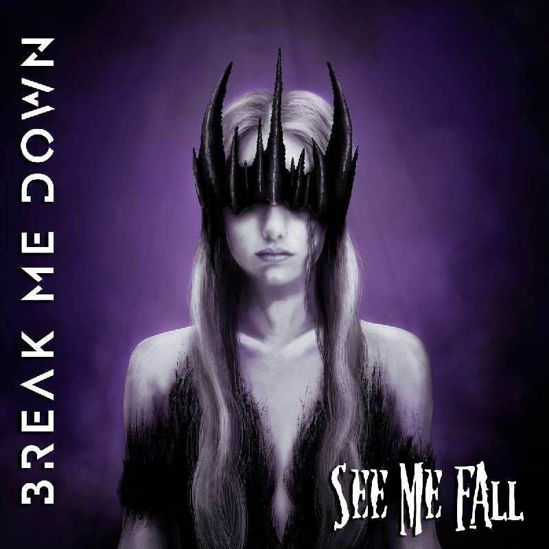 BREAK ME DOWN: il video ufficiale di ''See Me Fall''