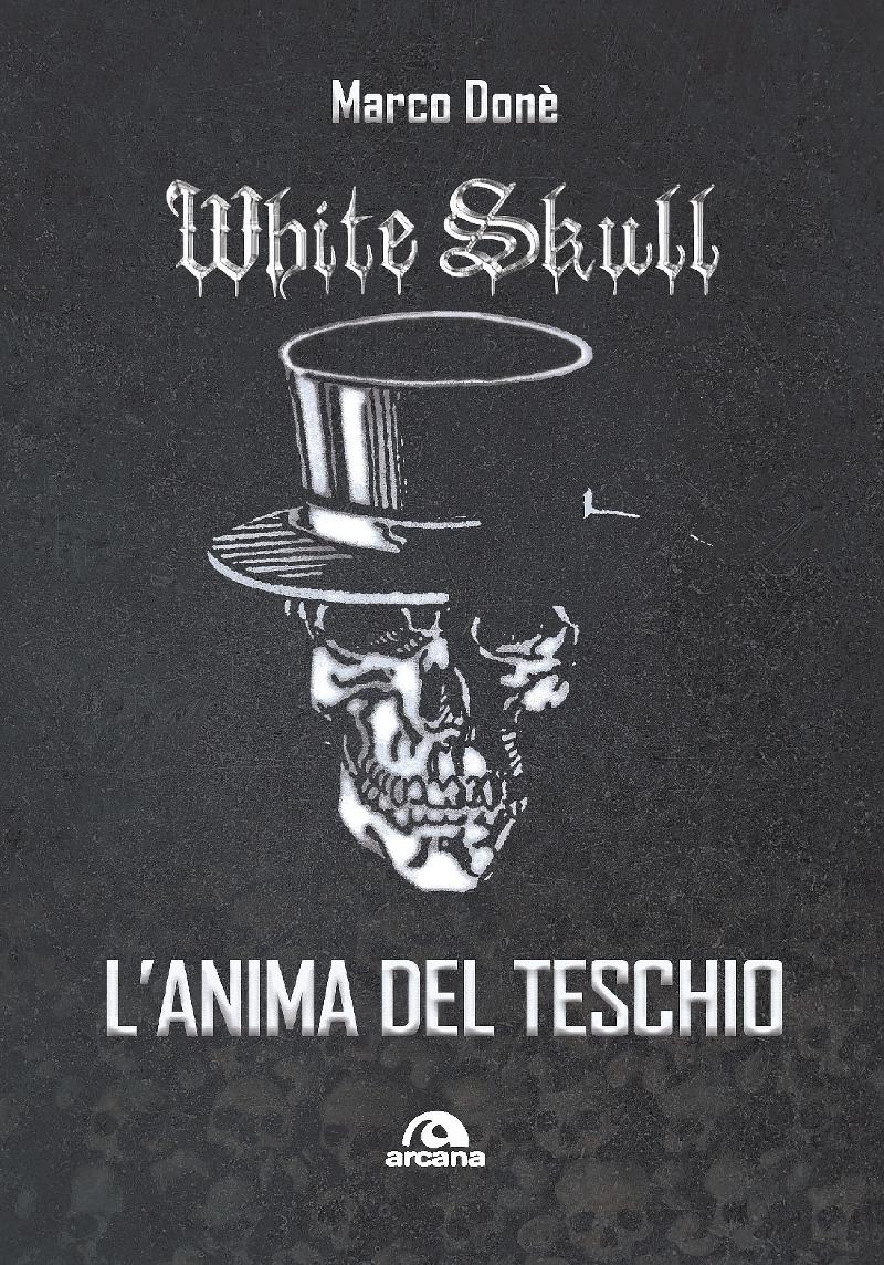 WHITE SKULL: ''L'Anima del Teschio'', la biografia ufficiale su Arcana Edizioni