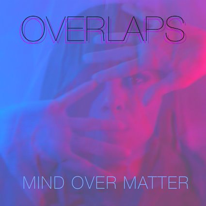 OVERLAPS: il video del nuovo singolo ''Mind Over Matter''