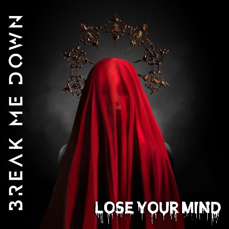 BREAK ME DOWN: il nuovissimo singolo ''Lose Your Mind''
