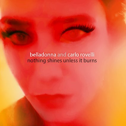 BELLADONNA and CARLO ROVELLI: il nuovo brano ''Nothing Shines Unless It Burns''