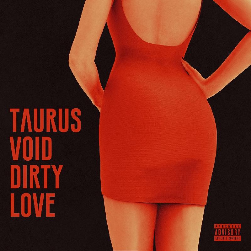 TAURUS VOID: pubblicato il video del nuovo singolo ''Dirty Love''