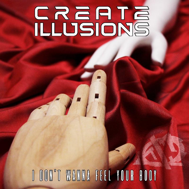 CREATE ILLUSIONS: il video e il nuovo singolo “I Don't Wanna Feel Your Body''