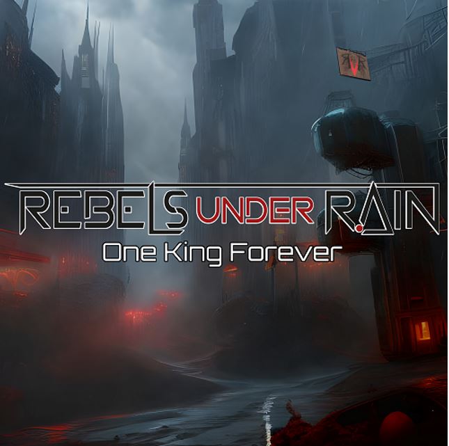 REBELS UNDER RAIN: in arrivo il disco d'esordio ''One King Forever''