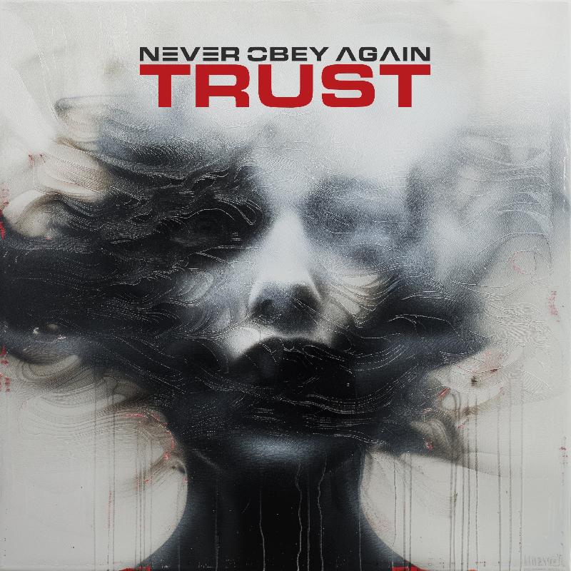 NEVER OBEY AGAIN: il nuovo album ''Trust'' in uscita ad Ottobre