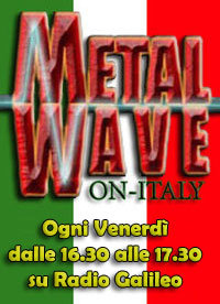 METALWAVE ON-ITALY: va in vacanza e torna a Settembre!!!