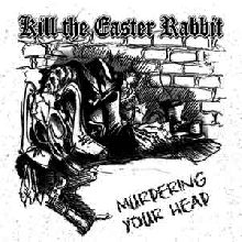Kill The Easter Rabbit Murdering Your Head | MetalWave.it Recensioni