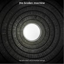 This Broken Machine The Inhuman Use Of Human Beings | MetalWave.it Recensioni