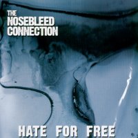 The Nosebleed Connection Hate For Free | MetalWave.it Recensioni