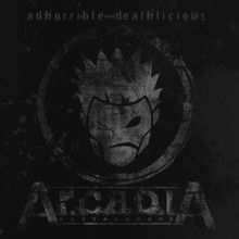Arcadia Adhorrible And Deathlicious | MetalWave.it Recensioni