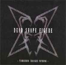 Dead Shape Figure Tomorrow Changes Nothing | MetalWave.it Recensioni