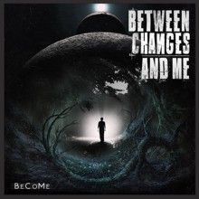 Between Changes And Me Become | MetalWave.it Recensioni
