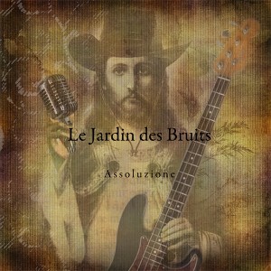LE JARDIN DES BRUITS: il nuovo album "Assoluzione"