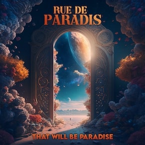 RUE DE PARADIS: nuovo singolo e video di ''That Will Be Paradise''