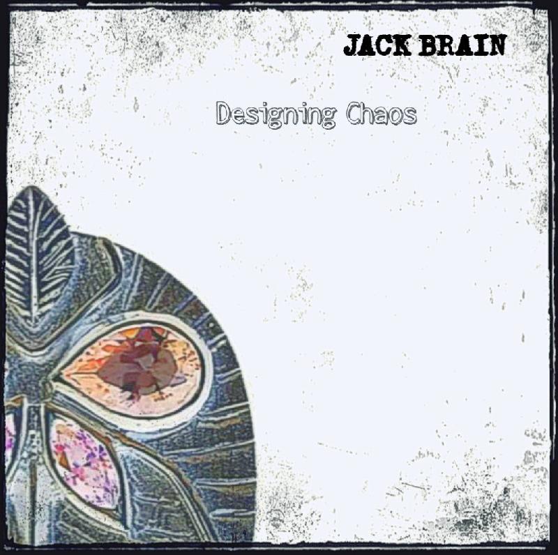 JACK BRAIN: fuori il nuovo album ''Designing Chaos''