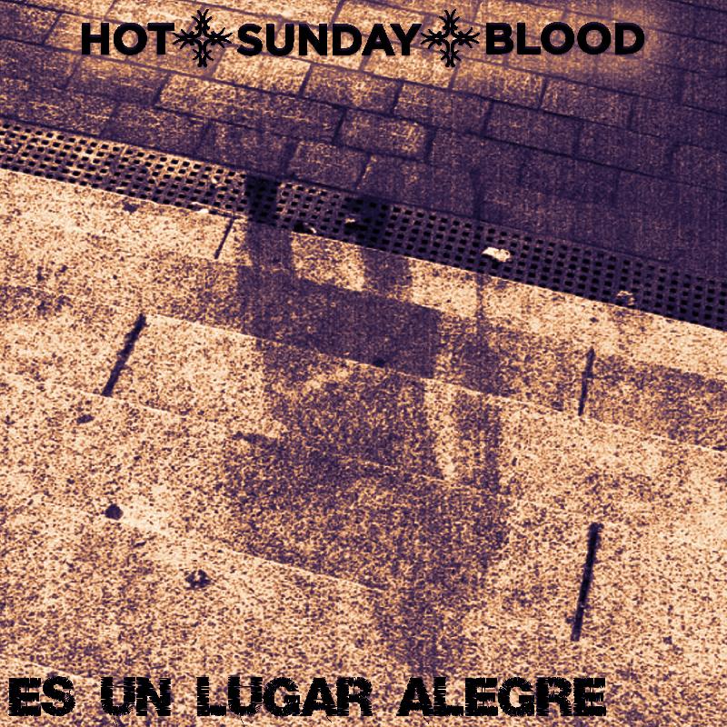 HOT SUNDAY BLOOD: il nuovo singolo ''Es Un Lugar Alegre''