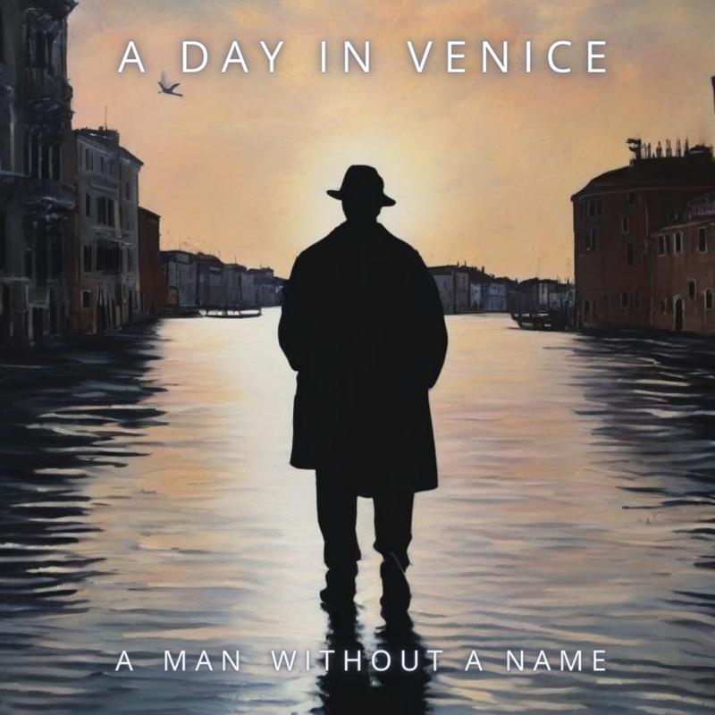 A DAY IN VENICE: in arrivo il nuovo album ''A Man Without a Name''