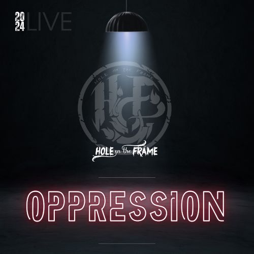 HOLE IN THE FRAME: il nuovo singolo ''Oppression Live 2024''