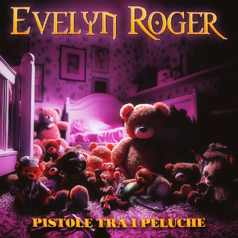 EVELYN ROGER: il nuovo album ''Pistole tra i Peluche''