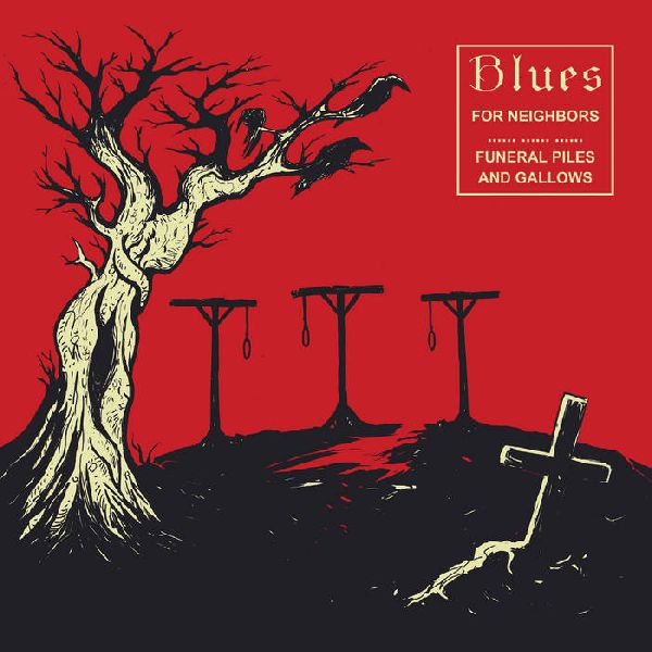 Blues For Neighbors «Funeral Piles And Gallows» | MetalWave.it Recensioni