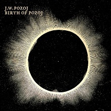 Johann Wolfgang Pozoj Birth Of Pozoj | MetalWave.it Recensioni