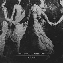 Noise Trail Immersion Womb | MetalWave.it Recensioni